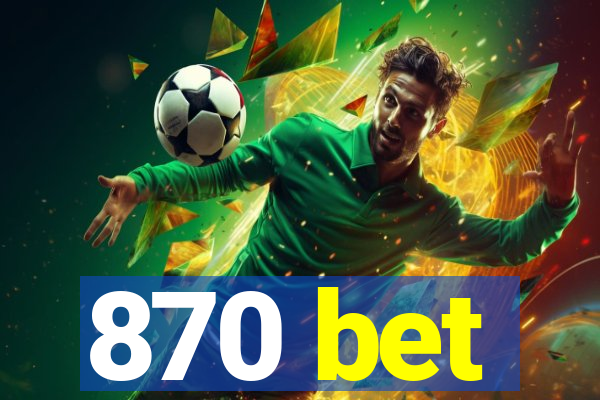 870 bet